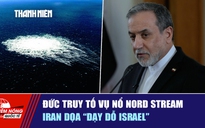 Tiêu điểm quốc tế ngày 3.7: Đức truy tố vụ nổ Nord Stream | Iran dọa 'dạy dỗ Israel'