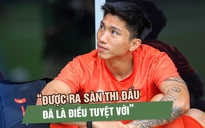 Đoàn Văn Hậu sau hơn 2 năm chấn thương: ‘Được ra sân đã là điều tuyệt vời’