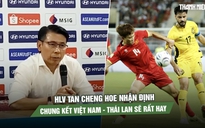 HLV Tan Cheng Hoe tự hào về học trò, nhận định chung kết Việt Nam - Thái Lan sẽ rất hay