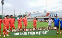 Trưởng đoàn Trần Anh Tú: ‘Đội tuyển Việt Nam gác lại lời ca ngợi, tập trung cho chung kết lượt về’