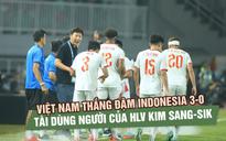 Đội tuyển Việt Nam thắng đậm Indonesia 3-0: Ấn tượng tài dùng người HLV Kim Sang-sik