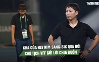 Cha của HLV Kim Sang-sik qua đời ở tuổi 84, Chủ tịch VFF gửi lời chia buồn