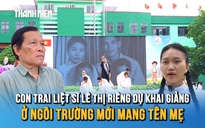 Con trai liệt sĩ Lê Thị Riêng dự khai giảng ở ngôi trường mới mang tên mẹ