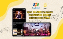 Truyền hình FPT tặng tài khoản miễn phí xem Music Home trên ứng dụng Foxy