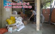 Khổ sở vì sống chung với bụi gần 10 năm