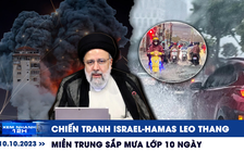 Xem nhanh 12h: Chiến tranh Israel-Hamas leo thang | Miền Trung sắp mưa lớp 10 ngày