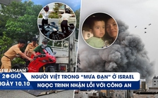 Xem nhanh 20h ngày 10.10: Người Việt Nam trong chiến tranh Israel-Hamas | Ngọc Trinh nhận lỗi