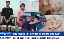 Xem nhanh 12h: Hiệu trưởng nói gì vụ bếp ăn bị tố bẩn | Tóm gọn kẻ cướp ngân hàng khi chuẩn bị xuất cảnh