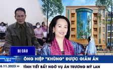 Xem nhanh 12h: Tình tiết bất ngờ vụ án Trương Mỹ Lan | Ông Hiệp ‘khùng’ được giảm án