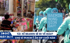 Xem nhanh 20h ngày 26.11: Baemin rút lui, tài xế đi đâu về đâu? | Chợ sỉ ế ẩm mùa mua sắm cuối năm