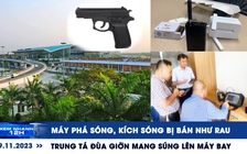 Xem nhanh 12h: Trung tá đùa giỡn mang súng lên máy bay | Máy phá sóng, kích sóng bị bán như rau