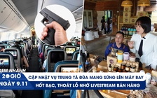 Xem nhanh 20h ngày 9.11: Danh tính trung tá làm chuyến bay delay | Hốt bạc, thoát lỗ nhờ livestream