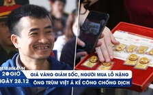 Xem nhanh 20h ngày 28.12: Ông trùm Việt Á kể công | Vật vã 'cày' thêm bù không thưởng tết