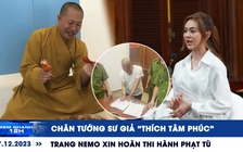 Xem nhanh 12h: Chân tướng sư giả ‘Thích Tâm Phúc’ | Trang Nemo xin hoãn thi hành phạt tù