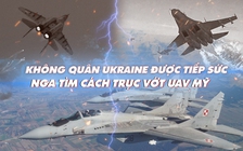 Xem nhanh: Chiến dịch ngày 386, Nga 'mò' UAV Mỹ, Ukraine nhận MiG-29; sắp có hội đàm Putin-Tập Cận Bình