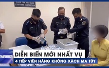 Diễn biến mới nhất vụ 4 tiếp viên hàng không xách ma túy