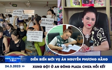 Xem nhanh 12h: Diễn biến mới vụ án Nguyễn Phương Hằng | Mâu thuẫn ở An Đông Plaza chưa hồi kết