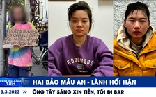 Xem nhanh 12h ngày 5.3: Hai bảo mẫu An - Lành hối hận | Ông Tây sáng xin tiền, tối đi bar