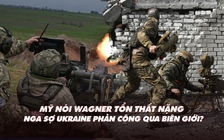 Xem nhanh: Chiến dịch ngày 432, Mỹ ước tính thương vong quân Nga; Ukraine điều tra điệp viên 'phản quốc'