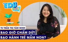 EDUTALK | Bao giờ chấm dứt được bạo hành trẻ mầm non?