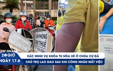 Xem nhanh 20h ngày 17.6: Nghi vấn trẻ bị đánh ở khóa tu mùa hè | Lao đao vì công nhân mất việc