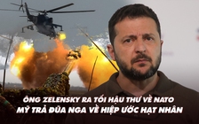 Xem nhanh: Ngày 463 chiến dịch, Tổng thống Ukraine muốn NATO dứt khoát; Nga nhắm mục tiêu nào sau Bakhmut?