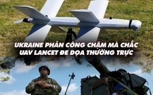 Xem nhanh: Ngày 491 chiến dịch, Ukraine phản công 'chậm mà chắc', binh sĩ ngại UAV tự sát Nga