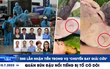 Xem nhanh 12h: 500 lần nhận tiền trong vụ ‘chuyến bay giải cứu’ | Quán bún đậu nổi tiếng bị tố có dòi