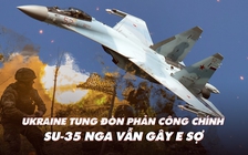 Xem nhanh: Ngày 518 xung đột, Ukraine lại ồ ạt phản công; vẫn e dè Su-35 Nga