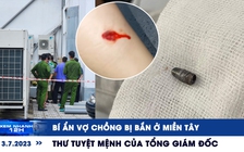 Xem nhanh 12h: Tìm thấy thư tuyệt mệnh của tổng giám đốc | Bí ẩn vụ vợ chồng bị bắn trên quốc lộ