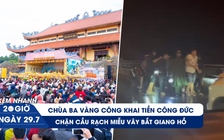 Xem nhanh 20h ngày 29.7: Chùa Ba Vàng công khai tiền công đức | Chặn cầu Rạch Miễu vây bắt giang hồ