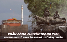 Xem nhanh: Chiến dịch ngày 496, Ukraine nêu ưu tiên mới; có mưu toan tấn công nhà máy điện hạt nhân?