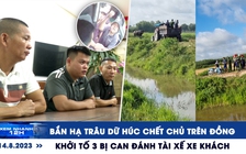 Xem nhanh 12h: Bắn hạ trâu dữ húc chết chủ trên đồng | Khởi tố 3 bị can đánh tài xế xe khách