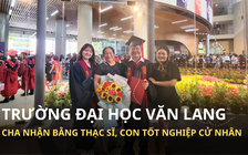 Cha và con gái cùng tốt nghiệp tại Trường ĐH Văn Lang 