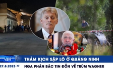 Xem nhanh 12h: Thảm kịch sập lò ở Quảng Ninh | Nga phản bác tin đồn về trùm Wagner