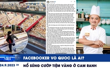 Xem nhanh 12h: Facebooker Vo Quoc là ai | Đôi nam nữ nổ súng cướp tiệm vàng