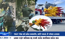 Xem nhanh 12h: Linh vật rồng bị chê ‘giống đầu gà’ | Rùng mình vụ án mạng, đốt nhà ở Vĩnh Long