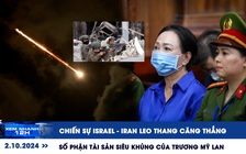 Xem nhanh 12h: Israel tuyên bố ‘Iran phải trả giá’ | Số phận tài sản ‘khủng' của Trương Mỹ Lan