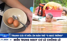 Xem nhanh 12h: Tranh cãi hình ảnh ‘bữa ăn bán trú 3 quả trứng’ | Miền Trung nguy cơ lũ chồng lũ