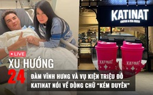 Xu Hướng 24: Katinat nói về dòng chữ 'kém duyên' | Đàm Vĩnh Hưng và vụ kiện triệu đô