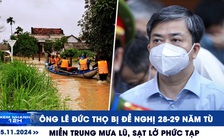 Xem nhanh 12h: Ông Lê Đức Thọ bị đề nghị 28-29 năm tù | Miền Trung mưa lũ, sạt lở phức tạp