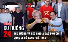 Xu Hướng 24: Thủ tướng Phạm Minh Chính và CEO NVIDIA Jensen Huang dạo phố, uống bia