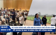 XEM NHANH 20H mùng 5 tết: Gần 300 du khách 'bị bỏ rơi' đã rời Phú Quốc | Tết đoàn tụ của nữ công nhân