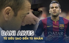 Dani Alves bị kết án bị 4,5 năm tù: Vết trượt dài của hậu vệ huyền thoại