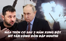 Điểm xung đột: Nga tạm 'trên cơ' sau 2 năm xung đột; Mỹ tấn công dồn dập Houthi