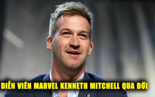 Diễn viên ‘Marvel’ Kenneth Mitchell qua đời