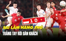 Indonesia 1 - 0 Việt Nam: 'Mổ băng' thất bại trên sân khách