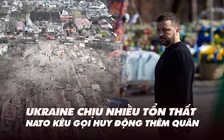 Điểm xung đột: Ukraine chịu nhiều tổn thất, NATO kêu gọi huy động thêm quân