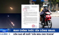 Xem nhanh 12h: Iran chính thức tấn công Israel | Xôn xao đề xuất ‘cầu mưa cho TP.HCM’