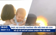 Xem nhanh 20h ngày 17.4: Thực hư sinh đủ 2 con trước 35 tuổi được thưởng | Hé lộ vũ khí Mỹ đánh chặn tên lửa Iran